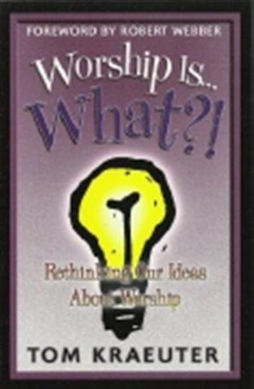 Picture of Worship is... What by Tom Kraeuter