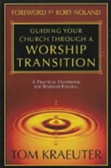 Picture of Guiding Your Church Through A Worship Transition by Tom Kraeuter
