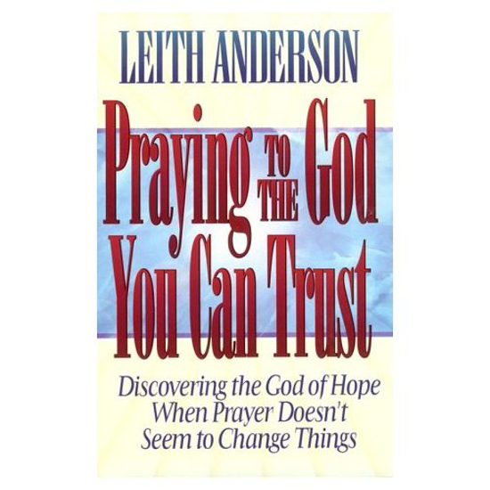 Picture of Praying to the God You Can Trust by Leith Anderson