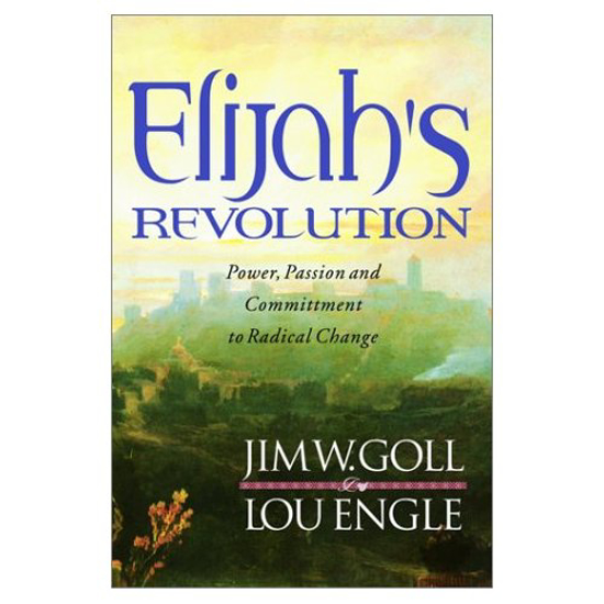 Picture of Elijah's Revolution: Power, Passion and Committment to Radical Change by Jim Goll, Lou Engle