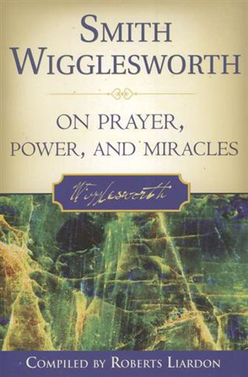 Picture of Smith Wigglesworth on Prayer, Power, and Miracles
