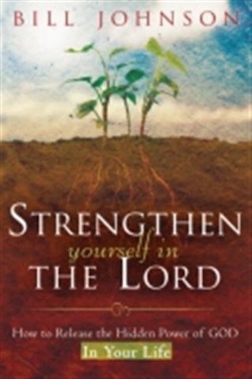 Picture of Strengthen Yourself in the Lord by Bill Johnson
