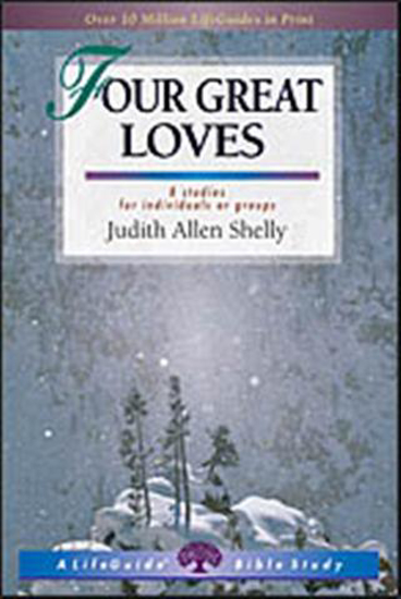 Picture of Four Great Loves, Life Guide Bible Study by Judith Allen Shelly