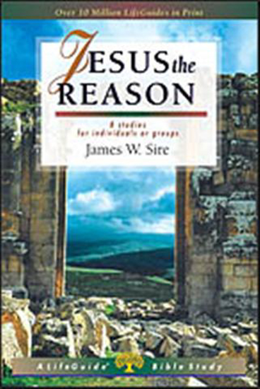 Picture of Jesus the Reason, Life Guide Bible Study by James Sire