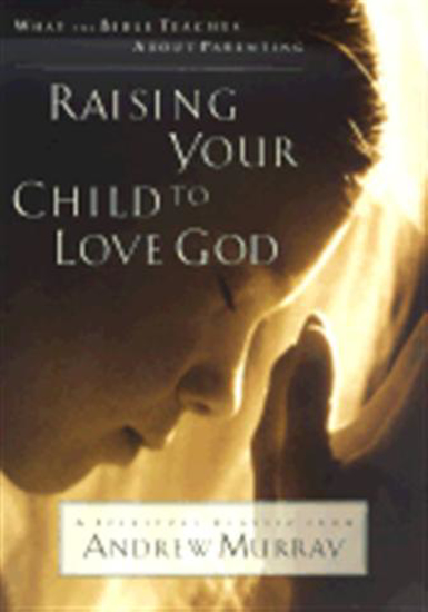 Picture of Raising Your Child To Love God