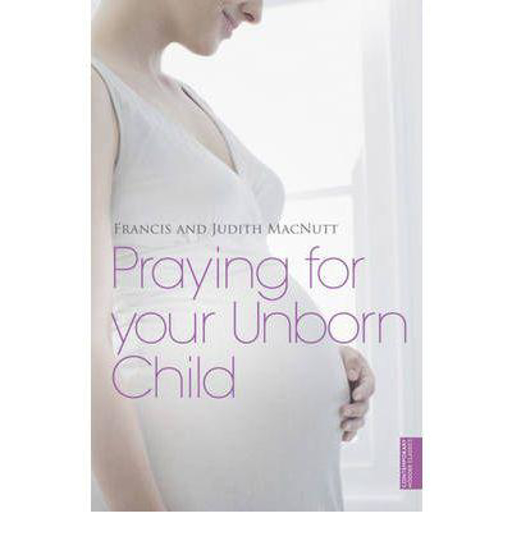 Picture of Praying For Your Unborn Child by Francis and Judith MacNutt