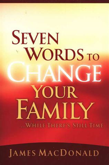 Picture of Seven Words To Change Your Family by James MacDonald
