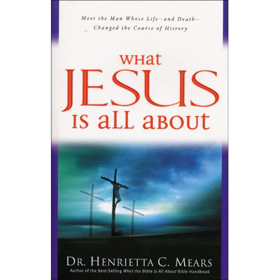 Picture of What Jesus Is All About by Henrietta Mears