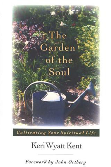 Picture of Garden of the Soul, The by Keri Wyatt Kent