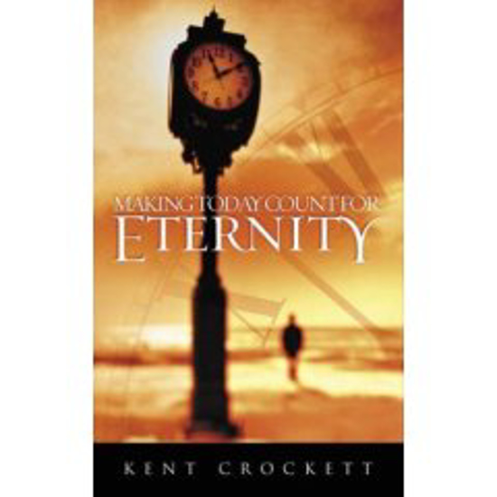 Picture of Making Today Count For Eternity by Kent Crockett