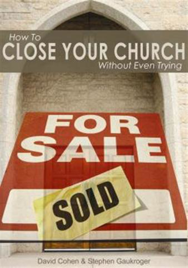 Picture of How to Close Your Church Without Even Trying by David Cohen & Stephen Gaukroger