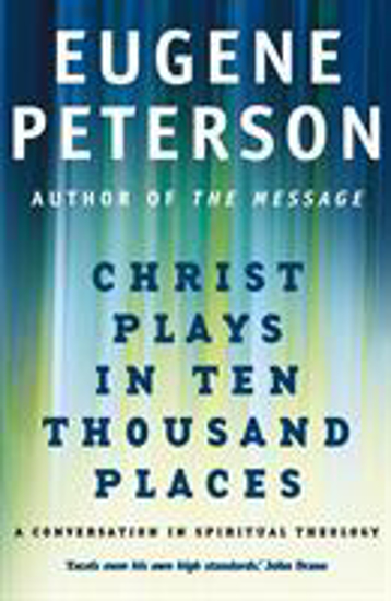Picture of Christ Plays In Ten Thousand Places by Eugene H. Peterson