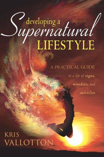 Picture of Developing a Supernatural Lifestyle: A Practical Guide to a Life of Signs, Wonders, and Miracles by Kris Vallotton