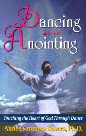 Picture of Dancing into the Anointing by Aimee Kovacs