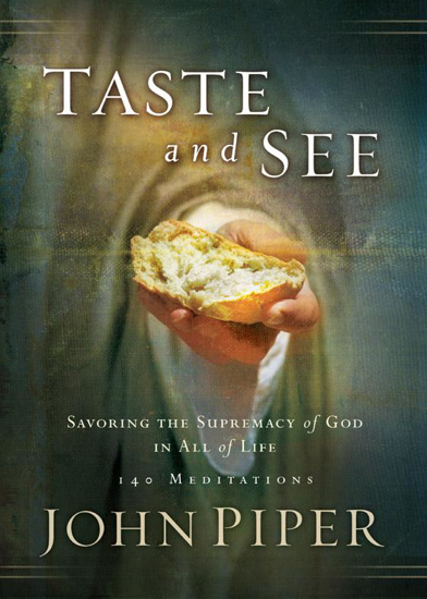 Picture of Taste and See: Savoring the Supremacy of God in All of Life by John Piper