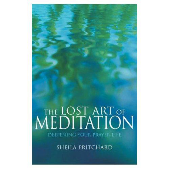 Picture of Lost Art of Meditation: Deepening Your Prayer Life by Sheila Pritchard