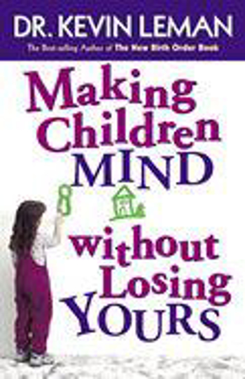 Picture of Making Children Mind Without Losing Yours by Dr. Kevin Leman