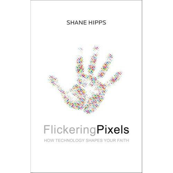 Picture of Flickering Pixels (Hardcover) by Shane Hipps