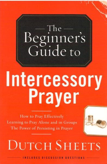 Picture of Beginners Guide to Intercessory Prayer (New Edition) by Dutch Sheets