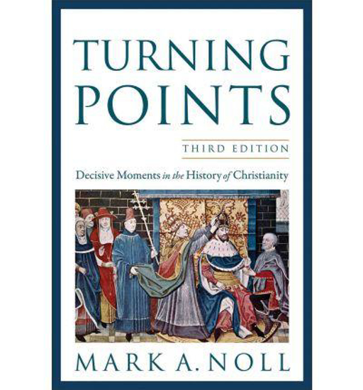 Picture of Turning Points: Decisive Moments in the History of Christia by Mark A Noll