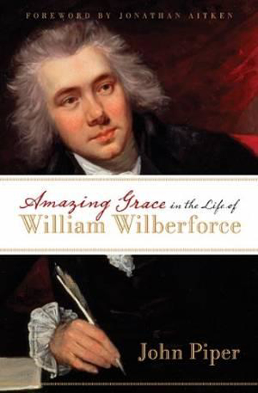 Picture of Amazing Grace in Life of William Wilberforce by John Piper