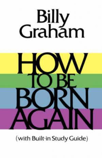 Picture of How To Be Born Again by Graham Billy Dr.