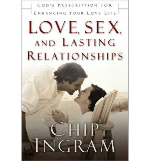 Picture of Love, Sex and Lasting Relationships by Chip Ingram