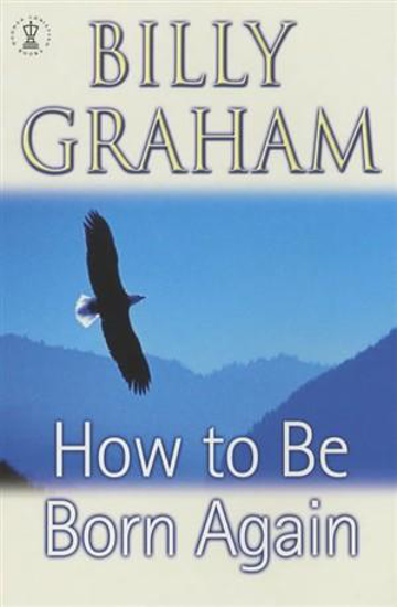 Picture of How to Be Born Again (Twentieth Century Christian Classics by Billy Graham