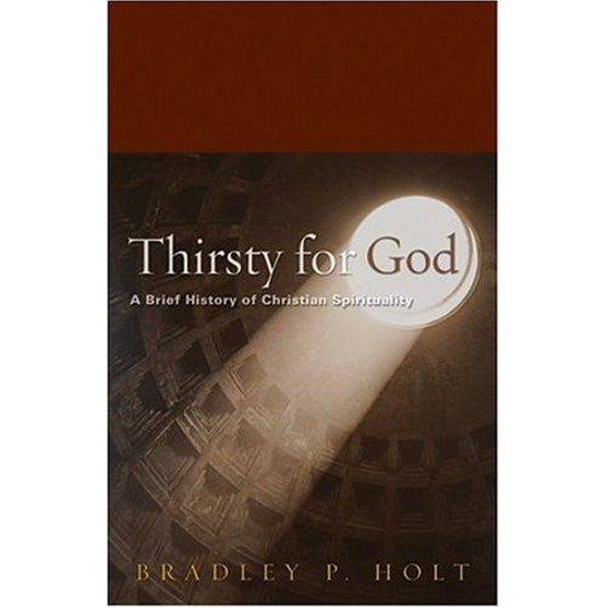 Picture of Thirsty For God: A Brief History Of Christian Spirituality by Bradley Holt