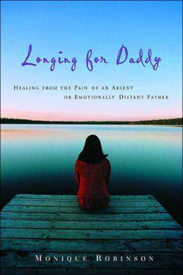 Picture of Longing for Daddy: Healing from the Pain of an Absent or Em by Monique Robinson