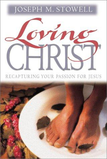 Picture of Loving Christ by Joseph Stowell