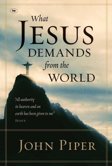 Picture of What Jesus Demands from the World by John Piper