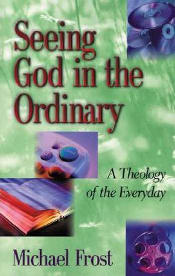 Picture of Seeing God in the Ordinary by Michael Frost