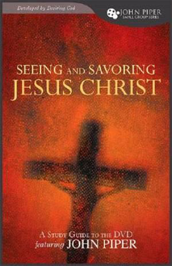 Picture of Seeing and Savoring Jesus Christ - Study Guide by John Piper