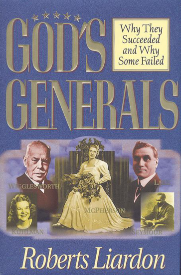 Picture of God's Generals: Why They Succeeded And Why Some Failed  by Roberts Liardon