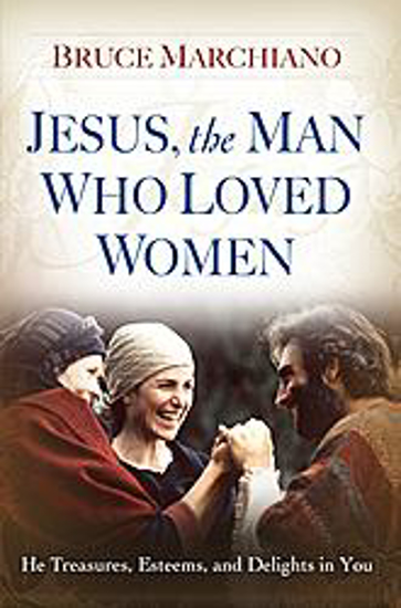 Picture of Jesus, the Man Who Loved Women by Bruce Marchiano