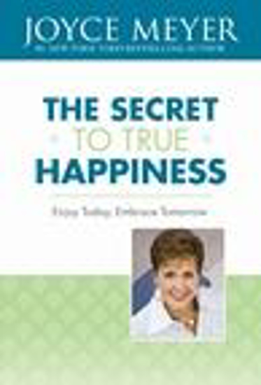 Picture of The Secret to True Happiness by Joyce Meyer