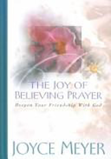 Picture of The Joy of Believing in Prayer: Deepen Your Friendship with God by Joyce Meyer