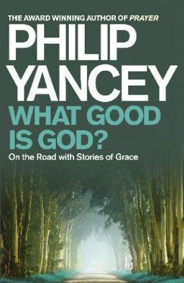 Picture of What Good is God by Philip Yancey