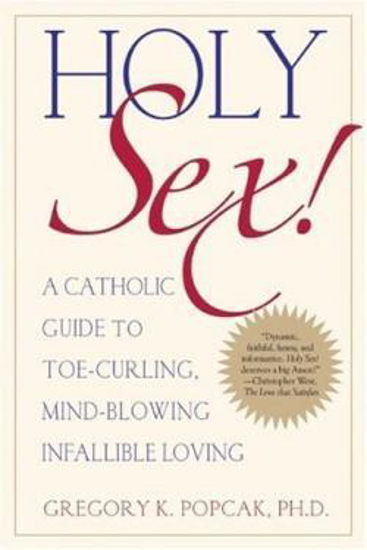 Picture of Holy Sex!: A Catholic Guide to Toe-Curling, Mind-Blowing, Infallible Loving [Paperback]