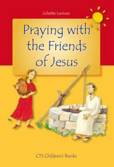 Picture of Praying with the Friends of Jesus by Juliette Levivier