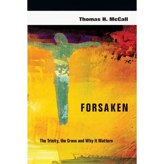 Picture of Forsaken: The Trinity, the Cross and Why It Matters by Thomas H McCall