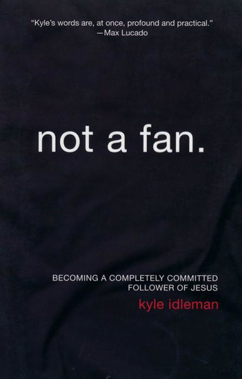Picture of Not a Fan: Becoming a Completely Committed Follower of Jesus by Kyle Idleman