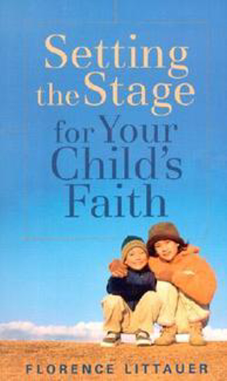 Picture of Setting the Stage for Your Child's Faith by Florence Littauer