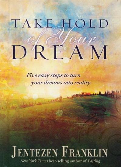 Picture of Take Hold of Your Dream by Jentezen Franklin