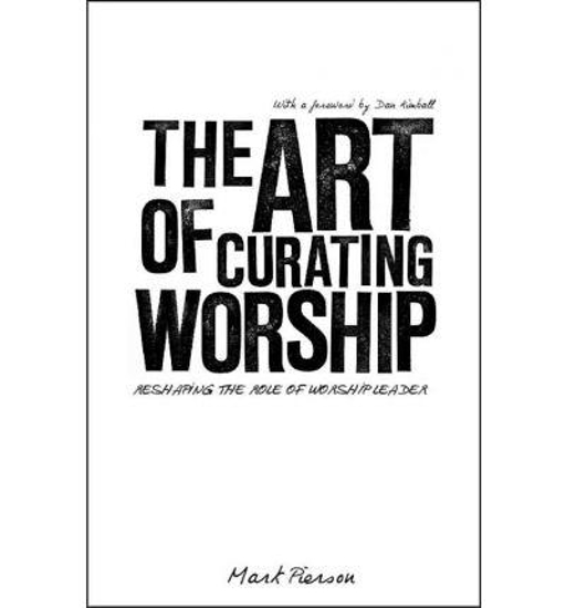 Picture of Art of Curating Worship by Mark Pierson
