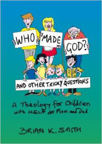 Picture of Who Made God and Other Tricky Questions by Brian K Smith