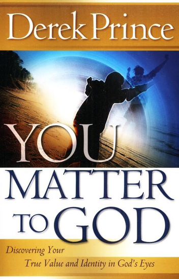 Picture of You Matter to God: Discovering Your True Value and Identity in God's Eyes by Derek Prince