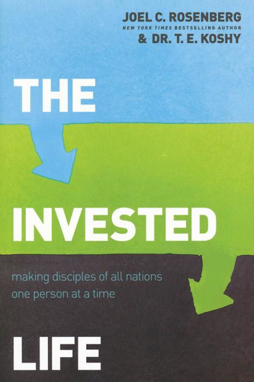 Picture of The Invested Life: Making Disciples of All Nations One Person at a Time by Joel C. Rosenberg, T.E. Koshy