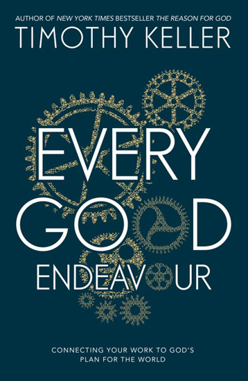 Picture of Every Good Endeavor: Connecting Your Work to God's Plan for the World by Timothy Keller